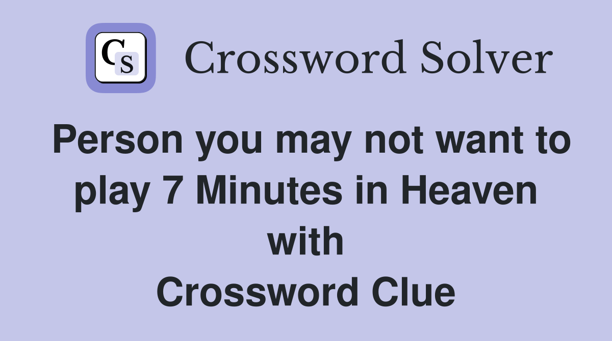 Person you may not want to play 7 Minutes in Heaven with Crossword(04)